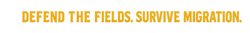 Defend the fields. Survive migration.